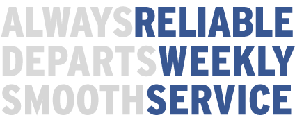Always Reliable, Departs Weekly, Smooth Service